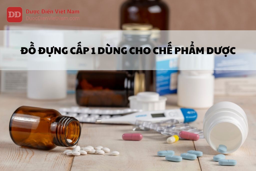 Đồ đựng cấp 1 dùng cho chế phẩm Dược