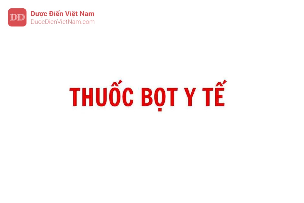 THUỐC BỌT Y TẾ