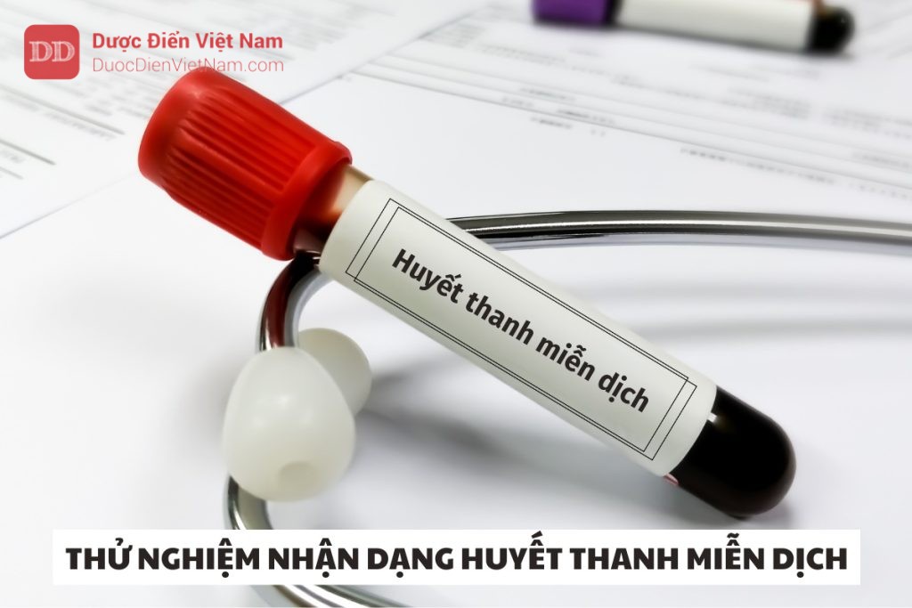 THỬ NGHIỆM NHẬN DẠNG HUYẾT THANH MIỄN DỊCH