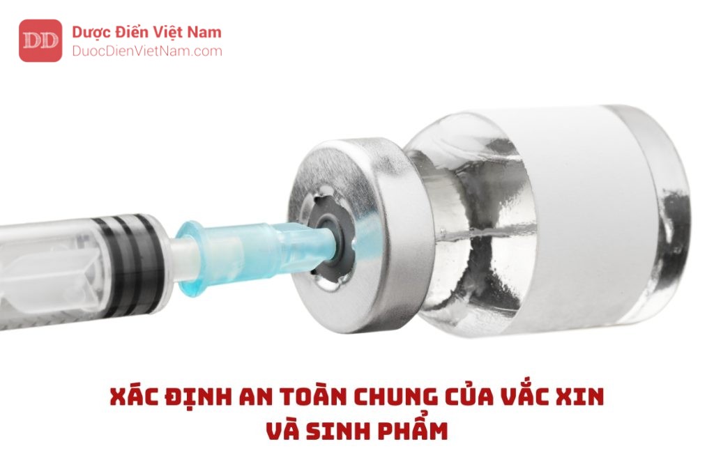 XÁC ĐỊNH AN TOÀN CHUNG CỦA VẮC XIN VÀ SINH PHẨM