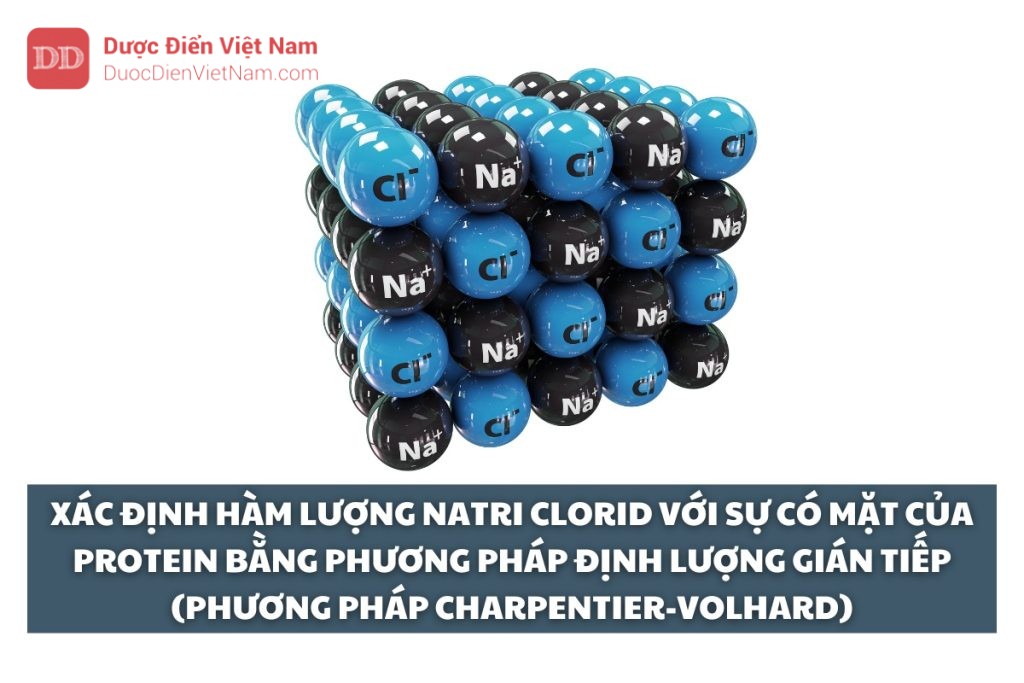 Xác định hàm lượng natri clorid với sự có mặt của protein bằng phương pháp định lượng gián tiếp (Phương pháp Charpentier-Volhard)