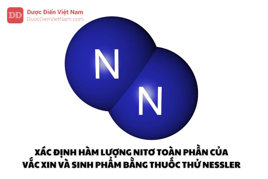 Xác định hàm lượng nitơ toàn phần của vắc xin và sinh phẩm bằng thuốc thử Nessler