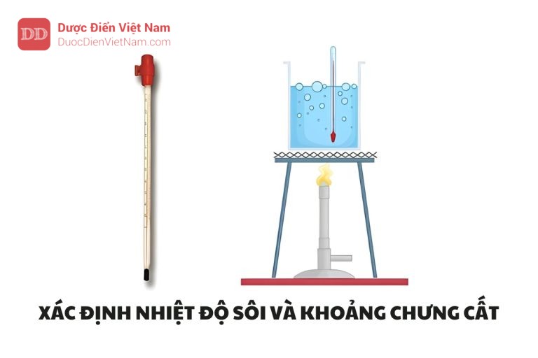 XÁC ĐỊNH NHIỆT ĐỘ SÔI VÀ KHOẢNG CHƯNG CẤT