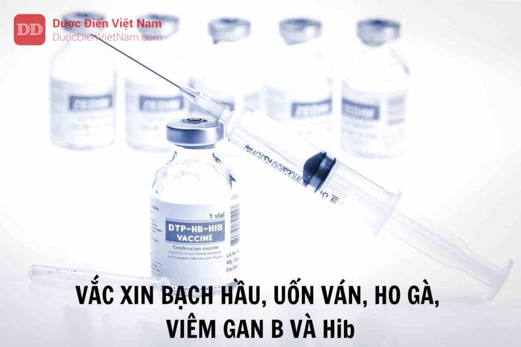 VẮC XIN BẠCH HẦU, UỐN VÁN, HO GÀ, VIÊM GAN B VÀ Hib