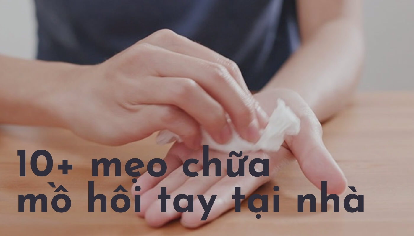 mẹo chữa mồ hôi tay tại nhà