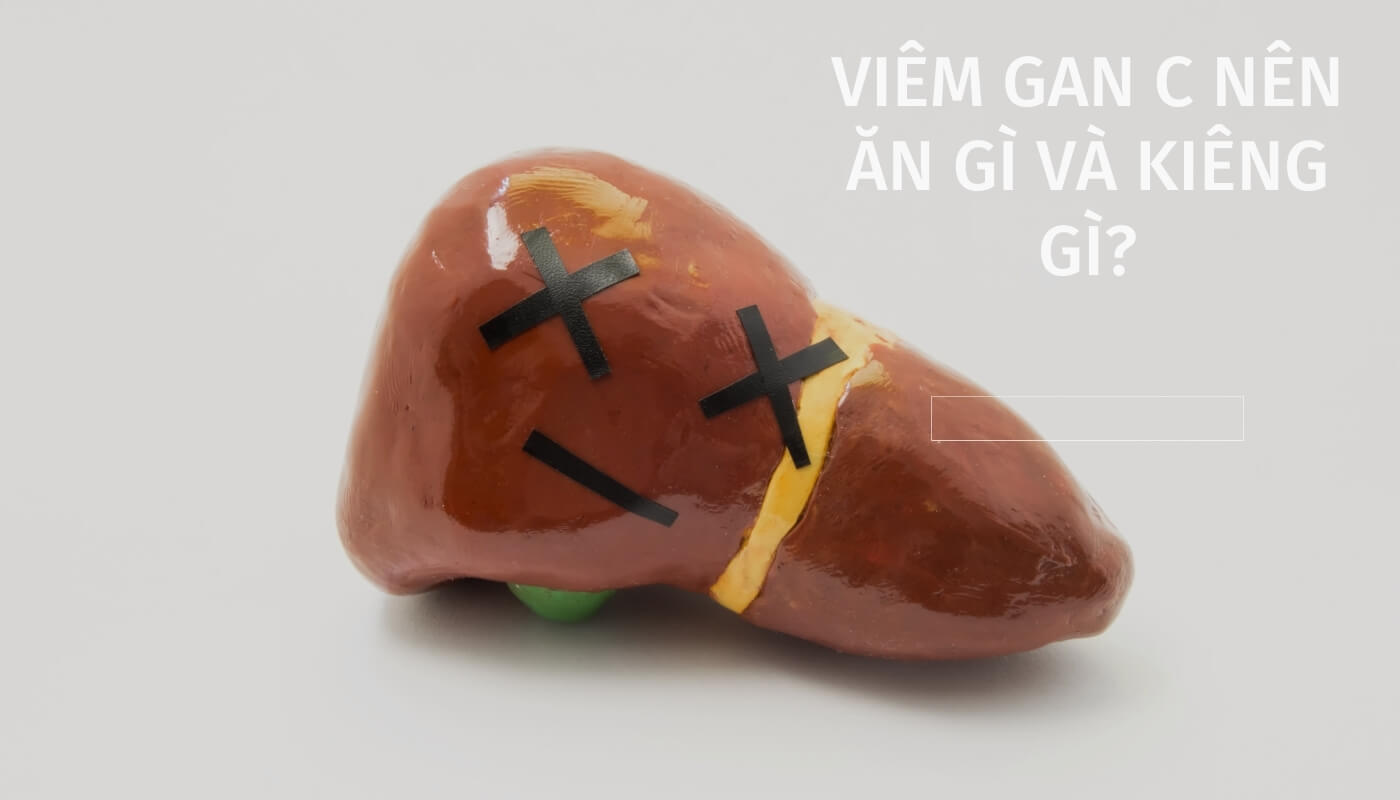 viêm gan c nên ăn gì và kiêng gì?